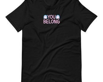 Trans "You Belong" T-Shirt (50% of proceeds donated to MPJI)