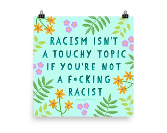 Racism Isn't a Touchy Topic Print (Matte Finish)