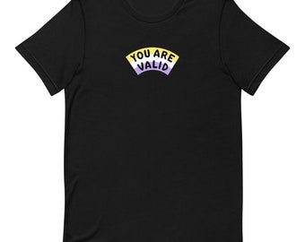 Non-binary You Are Valid T-Shirt (50% of proceeds donated to For The Gworls)