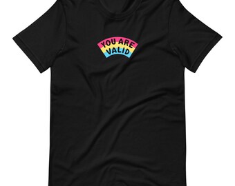 Pansexual You Are Valid T-Shirt (50% of proceeds donated to For The Gworls)
