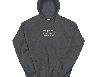 My Gender is Not Yours to Decide Hoodie