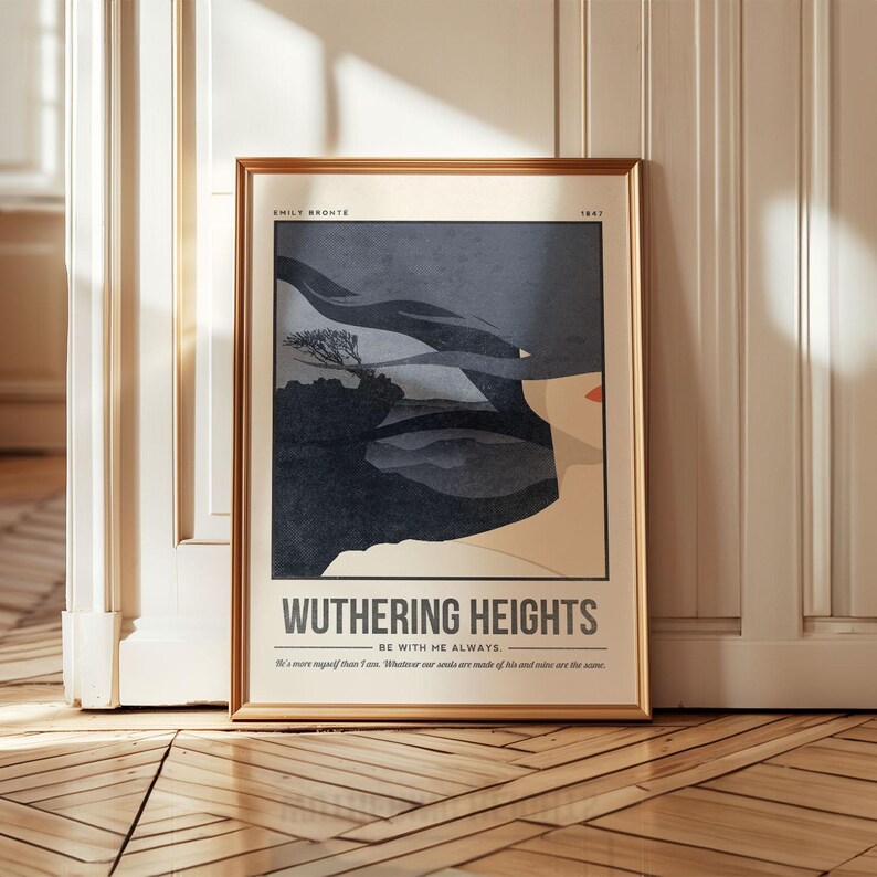 May include: A framed poster with a minimalist design featuring a woman's face and a landscape. The poster is titled "Wuthering Heights" with the text "Be with me always." and a quote from the book. The poster is in a gold frame.