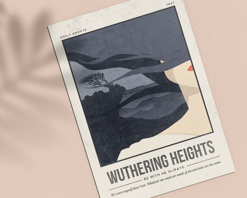 May include: A vintage-style poster with a dark blue and gray illustration of a woman's face and hair blowing in the wind. The text "Wuthering Heights" is in large, bold letters at the bottom of the poster. The text "Be with me always." is below the title. The poster has a distressed, textured look.