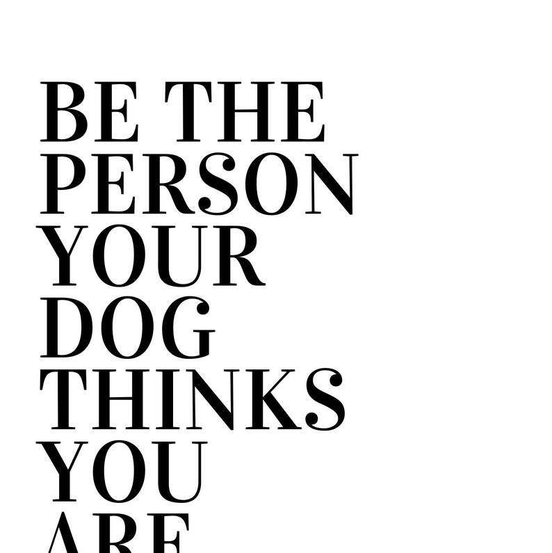 Be the Person Your Dog Thinks You Are Dog Lover Gift Dog Mom - Etsy
