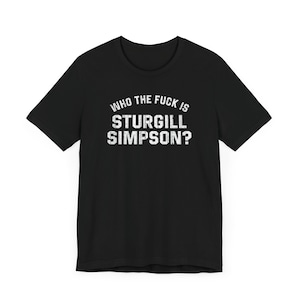Who the F*ck is Sturgill Simpson-shirt | Countrymuziekshirt | Uniseks T-shirt van jersey met korte mouwen