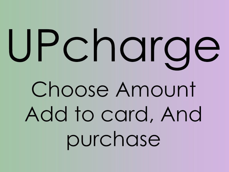 Upcharge .... Please choose amount in US Dollar , add to card , and p…