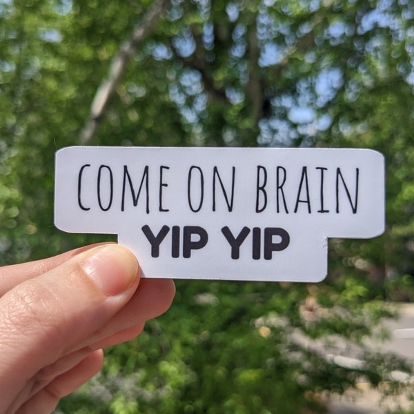 Come On Brain Yip Yip Sticker ** Perfect for Laptops