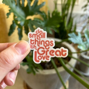 Do Small Things with Great Love Sticker