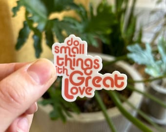 Do Small Things with Great Love Sticker