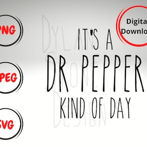 May include: Digital download of a black and white graphic design that says "It's a Dr Pepper kind of day". The design is available in PNG, JPEG, and SVG formats.