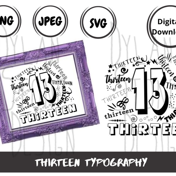 Thirteen Typography - SVG - PNG - JPEG - Digital Download - Number svg - Birthday - Table Number - Thirteen - Number Poster