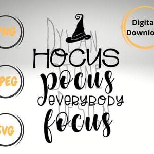 May include: Black and white digital download graphic with a witch's hat and the text "Hocus Pocus Everybody Focus"