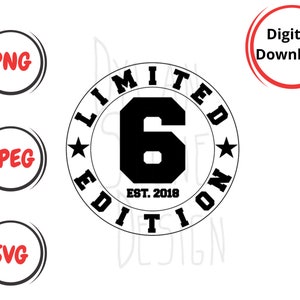 Limited Edition Six SVG - PNG - JPEG - Digitale download - Verjaardag Svg - Zesde verjaardag - Verjaardag Shirt - Zes jaar oud Shirt - Est. 2018