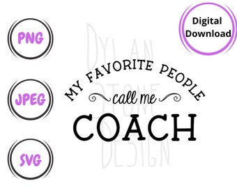 May include: Black and white digital download graphic design with the text "My favorite people call me coach".