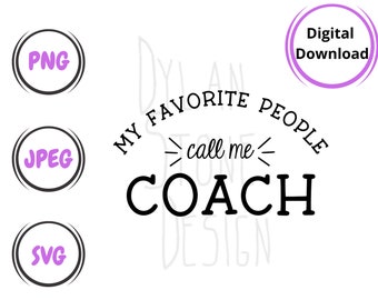 May include: Black and white digital download graphic with the text "My favorite people call me coach".