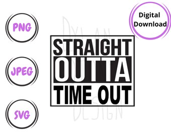 Straight Outta Time Out SVG - PNG - JPEG - Digital Download - Toddler Svg - Toddler Life - Kids Shirt svg - Cute Saying