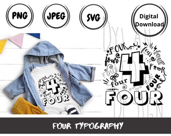 Four Typography - SVG - PNG - JPEG - Digital Download - Toddler Svg - Toddler Life - Birthday - Four Year Old - Birthday Shirt - Number svg