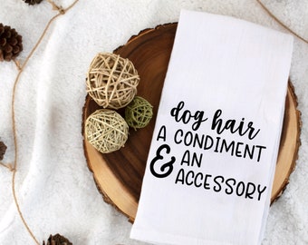 Dog Hair a Condiment and an Accessory, Funny kitchen towels, dog owner, dog lover, gifts for people who have dogs, funny dog sayings