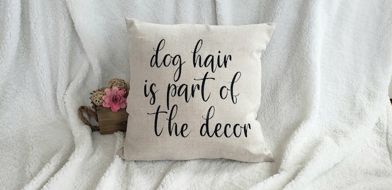 Dog Hair is Part of the Decor Pillow Case,dog Owner Gifts,dog Mom
