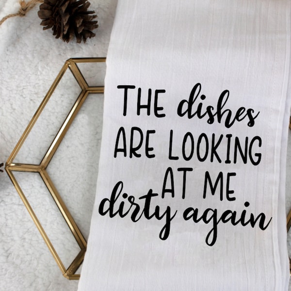 The Dishes Are Looking at Me Dirty Again towel, funny kitchen towel sayings, gifts for cooks, baking gifts, funny tea towel, new homeowners