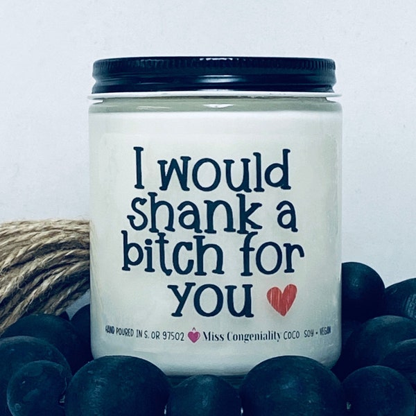 I Would Shank A Bitch For You | Bestie Gift | Thank You | Support | Funny Candles