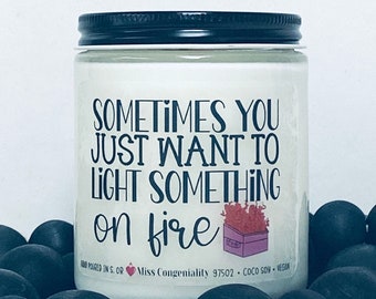 Sometimes You Just Want To Light Something On Fire | Funny Candles | Support Gift | Sister Gift | CoWorker Gift