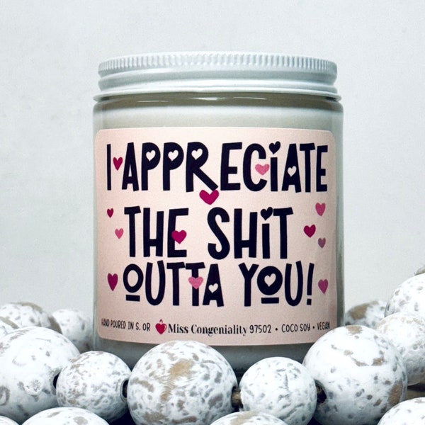 I Appreciate The Sh*t Out Of You | Thank You Candle | Appreciation Gift | Gift For Friend | Gift For Caretaker | Gift For Neighbor