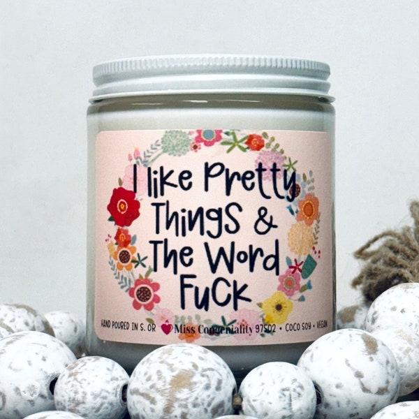 I Like Pretty Things And The Word F*ck | Funny Soy Candle | Friendship Gift | Best Friend Gift | Gift for Sister |