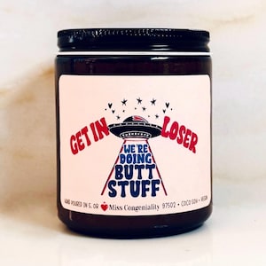 Get In Loser We’re Doing Butt Stuff | Funny Gift | Queer Support Gift | Boyfriend Gift | Gay Humor LGBTQ Candle | Gen X Humor | Aliens