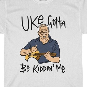 ScoMo Ukulele Meme T Shirt - Funny scomo election playing a ukulele t-shirt with &quot;Uke Gotta Be Kiddin&#39; Me&quot; Quote - Funny Australian Politics