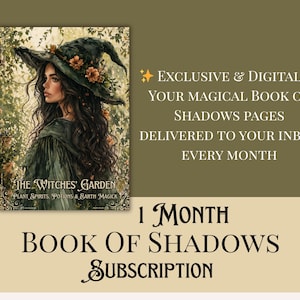 May include: An illustration of a woman in a witch's hat with the text "The Witches' Garden." The image also includes the text "Exclusive & Digital, Your Magical Book of Shadows Pages Delivered to Your Inbox Every Month" and "1 Month Book of Shadows Subscription."