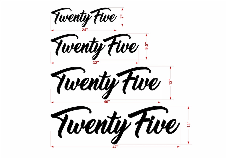 May include: Four different sizes of a black vinyl decal with the text "Twenty Five" in a stylized script font. The decal sizes are 7 inches, 9.5 inches, 12 inches, and 14 inches.