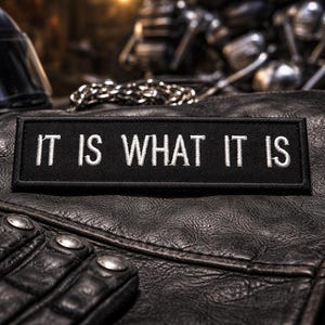 It Is What It Is Patch/Iron-On Patch/Funny Sayings/Biker Gift/MC Motorcycle/Embroidered Sew-On Applique for Vest/Jacket Clothing Backpack