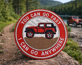 You Can Go Fast - I Can Go Anywhere Patch/Iron-On Patch/Offroad 4x4 Rig/Trail Adventure/Embroidered Sew-On Applique for Clothing Backpacks