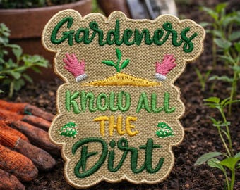 Gardeners Know All The Dirt Patch/Iron-On Patch/Funny Sayings/Humor Gift/Embroidered Sew-On Applique for Clothing Vest/Jacket Backpack Gear