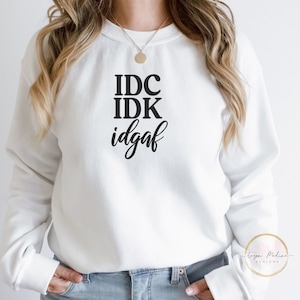 IDK, IDC, IDGAF Svg          I dont Know, I don&#39;t Care, I don&#39;t Give Af Svg          Funny Girl T Shirt Design png         Sarcastic Tshirt