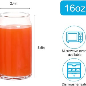 May include: A clear glass 16oz can-shaped drinking glass filled with orange juice. The glass is 5.5 inches tall and 2.4 inches wide. The glass is microwave oven and dishwasher safe.