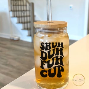 Funny coworker gift  Sarcastic gift  Gag gift  Shuh Duh Fuh Cup  Glass Can with lid and straw  Glass cup with straw  Prank gifts