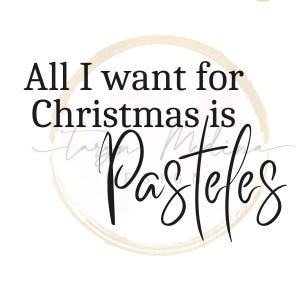 May include: A white background with a coffee stain ring and black text that reads "All I want for Christmas is Pasteles".