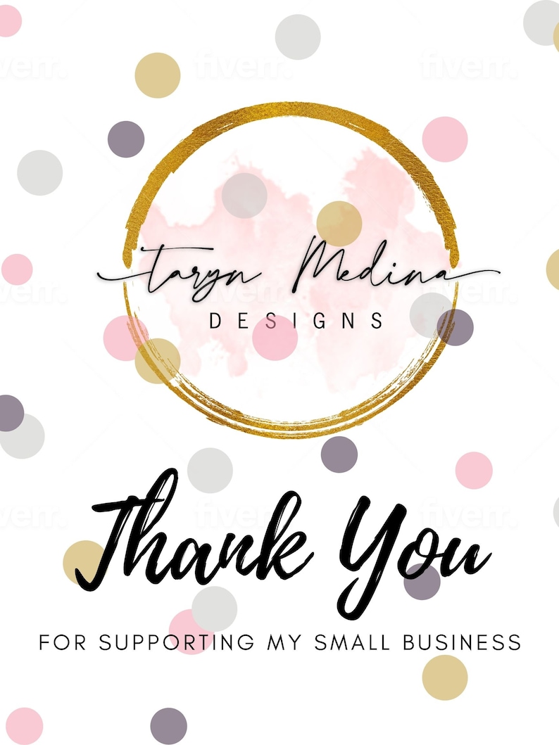 May include: A thank you card with a gold circle and pink watercolor background. The text "Taryn Medina Designs" is written in black script inside the circle. The card is decorated with confetti dots in pink, gold, and gray. The text "Thank You" is written in black script below the circle. The text "For supporting my small business" is written in black below the script.