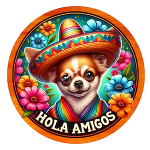 May include: A chihuahua wearing a colorful sombrero and a rainbow patterned scarf, surrounded by flowers. The text "Hola Amigos" is written on the bottom of the image.