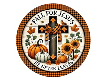 Fall For Jesus He Never Leaves Wreath Sign, Fall Wreath Sign, Pumpkins and Sunflowers Wreath Sign, Metal Wreath Sign, Sign for Wreaths