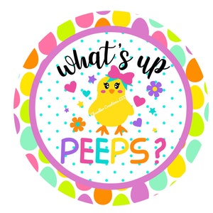 Whats up peeps wreath sign,Peeps,Chick,Easter Wreath Sign,Spring Wreath Sign, Wreath Signs, Signs for Wreaths, Metal Wreath Sign