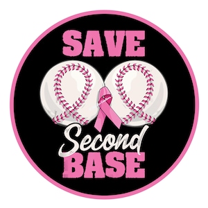 May include: A round graphic with a black background and a pink border. The image features two baseballs with pink stitching, a pink ribbon, and the words "SAVE Second BASE" in pink and white text.