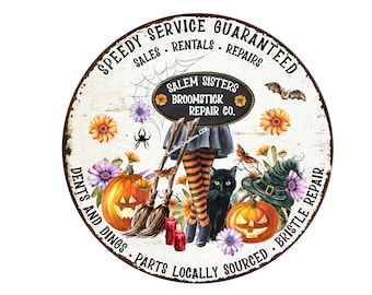 May include: A round, white sign with a black border and text that reads "Speedy Service Guaranteed Sales Rentals Repairs Salem Sisters Broomstick Repair Co. Dents and Dings Parts Locally Sourced Bristle Repair". The sign features a witch with orange and black striped stockings, a black cat, a broom, and pumpkins.