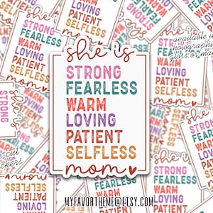 May include: A set of colorful die-cut stickers with the text "She is Strong, Fearless, Warm, Loving, Patient, Selfless Mom" in a white rectangle with a pink heart. The stickers are available in holographic, gloss, or matte finishes.