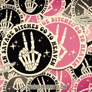 Funny Adult Humor Sticker, Even Savage B*tches goes to Heaven Sticker, Funny Sticker, Laminated Sticker, Holographic Sticker