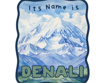 Its Name is DENALI / Denali/Mount McKinley Naming Protest Sticker / Denali National Park Sticker