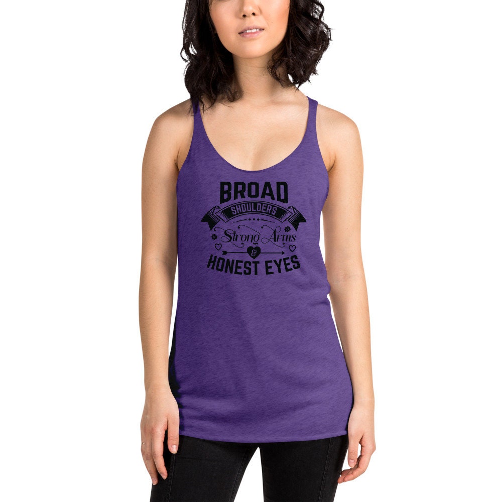 BROAD Shoulders STRONG Arms HONEST Eyes Women's Racerback Tank Top,perfect Tank  Top to Let the Men Out There Know What You're Looking For -  Canada