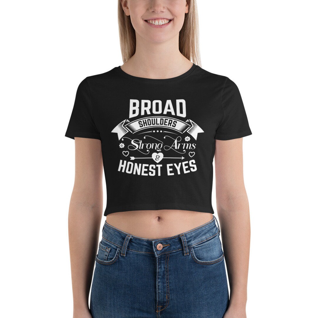 BROAD Shoulders STRONG Arms HONEST Eyes Women s Short Sleeve Crop